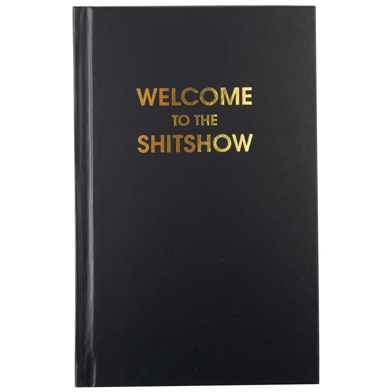 "Welcome to the Shitshow"- Black Hardcover Journal